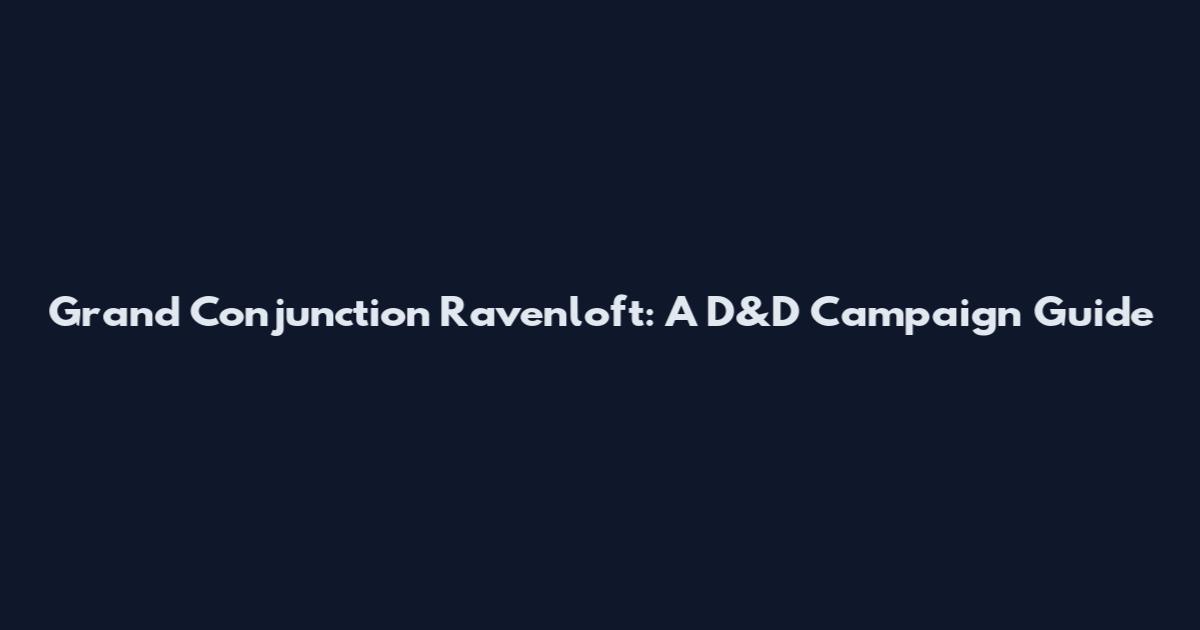 Grand Conjunction Ravenloft: A D&D Campaign Guide