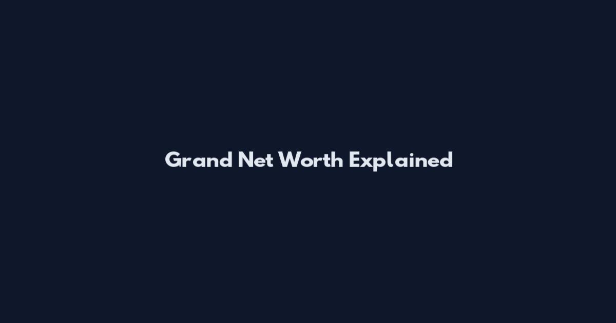 Grand Net Worth Explained