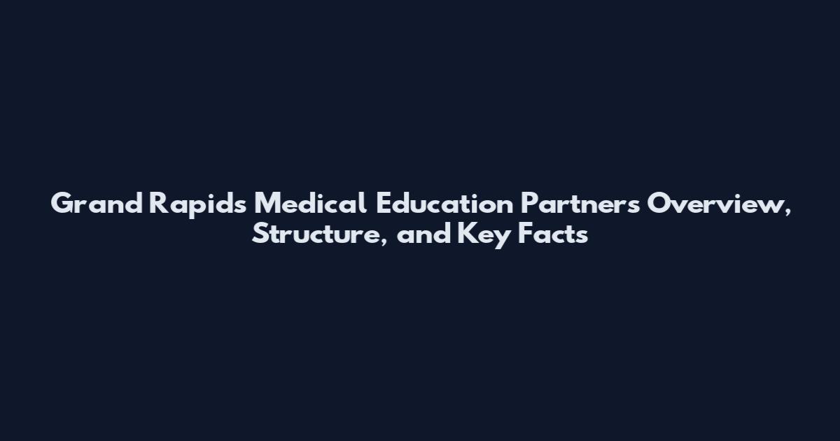 Grand Rapids Medical Education Partners Overview, Structure, and Key Facts