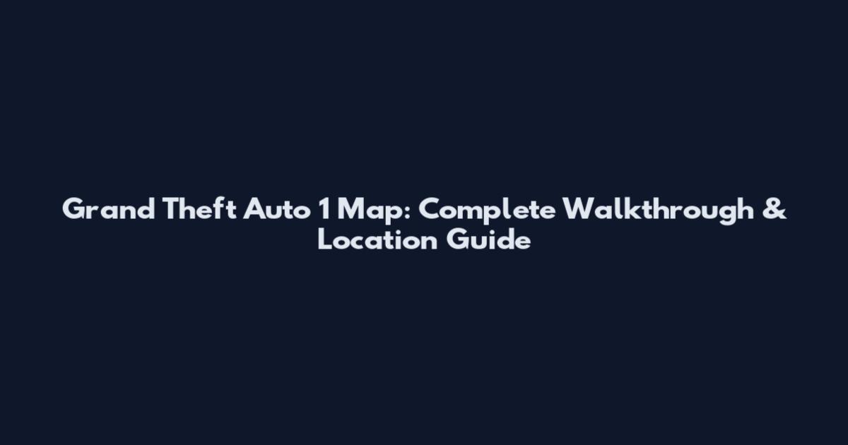Grand Theft Auto 1 Map: Complete Walkthrough & Location Guide