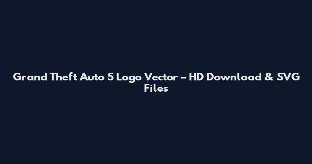 Grand Theft Auto 5 Logo Vector – HD Download & SVG Files