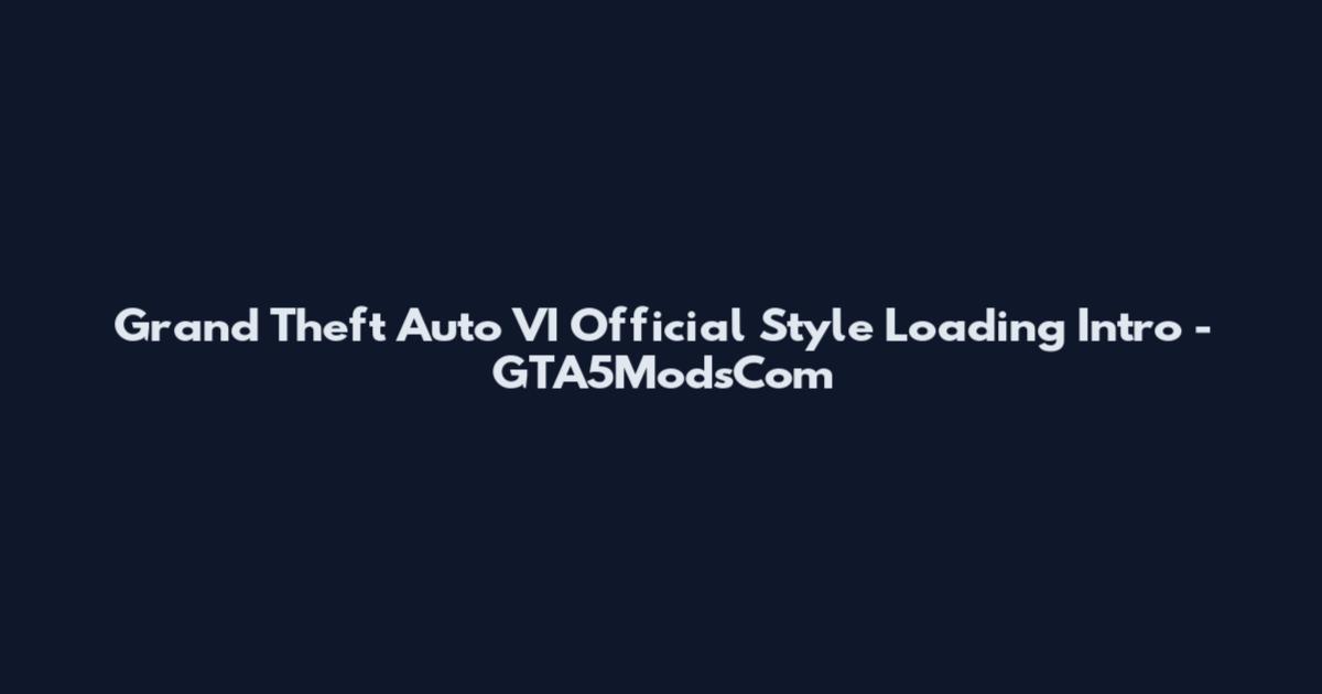 Grand Theft Auto VI Official Style Loading Intro - GTA5ModsCom