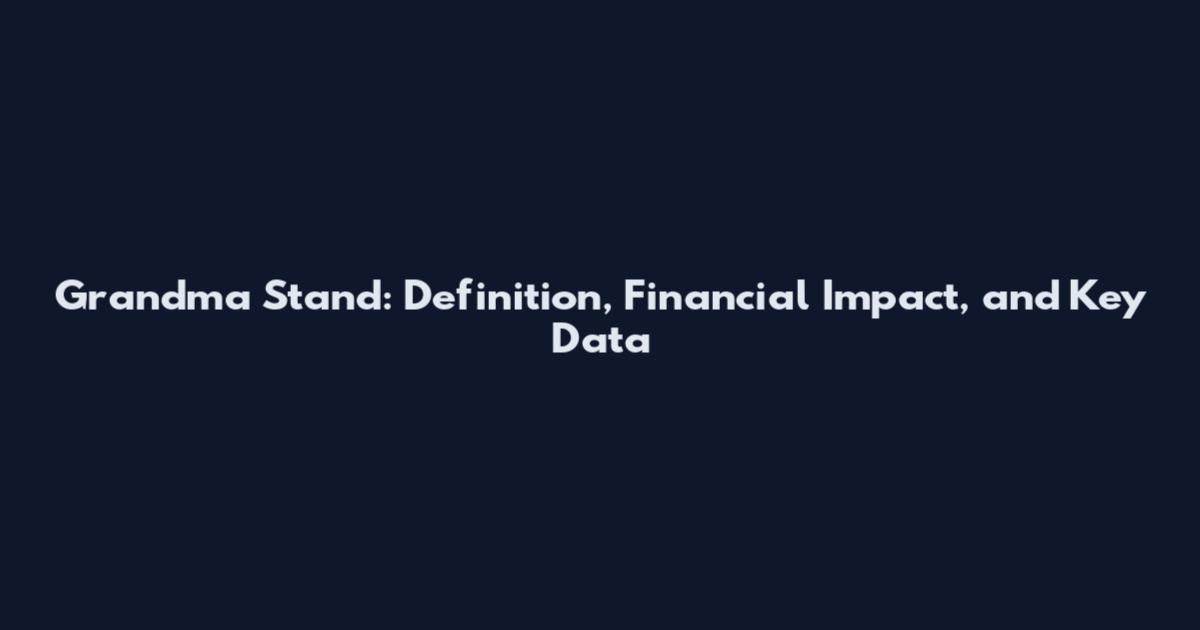Grandma Stand: Definition, Financial Impact, and Key Data
