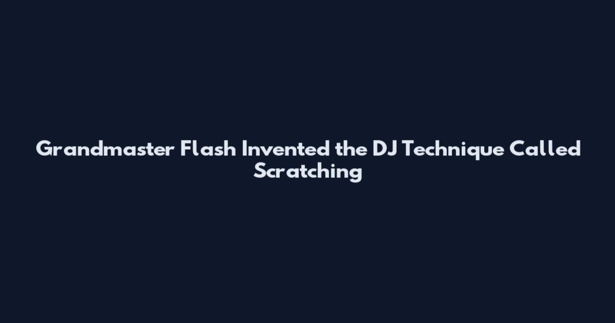 Grandmaster Flash Invented the DJ Technique Called Scratching