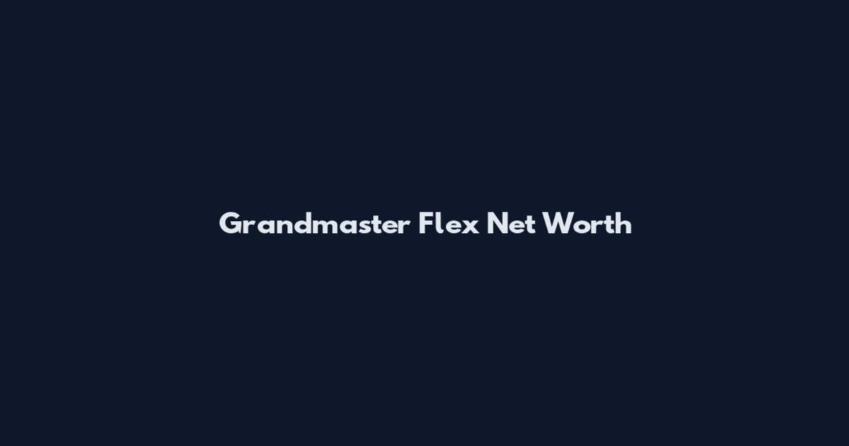 Grandmaster Flex Net Worth
