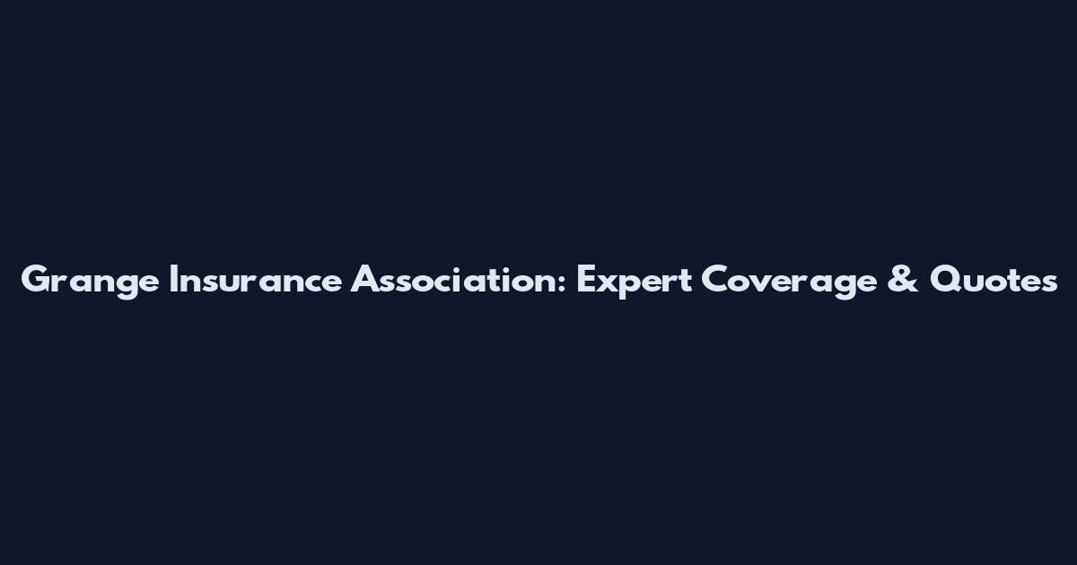 Grange Insurance Association: Expert Coverage & Quotes