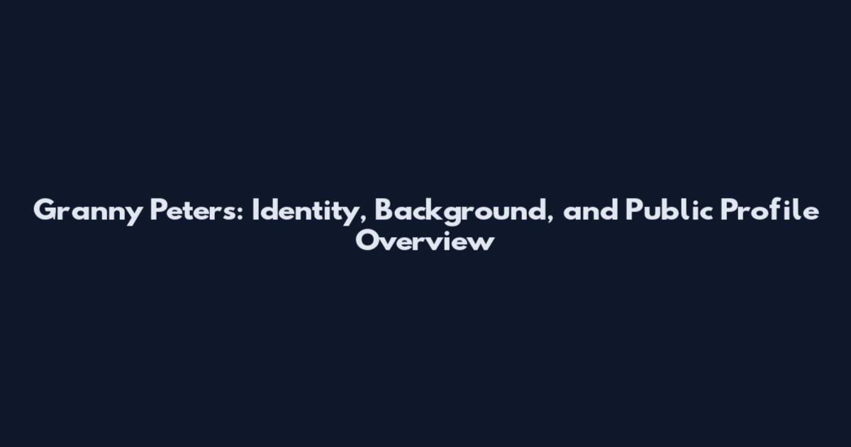 Granny Peters: Identity, Background, and Public Profile Overview