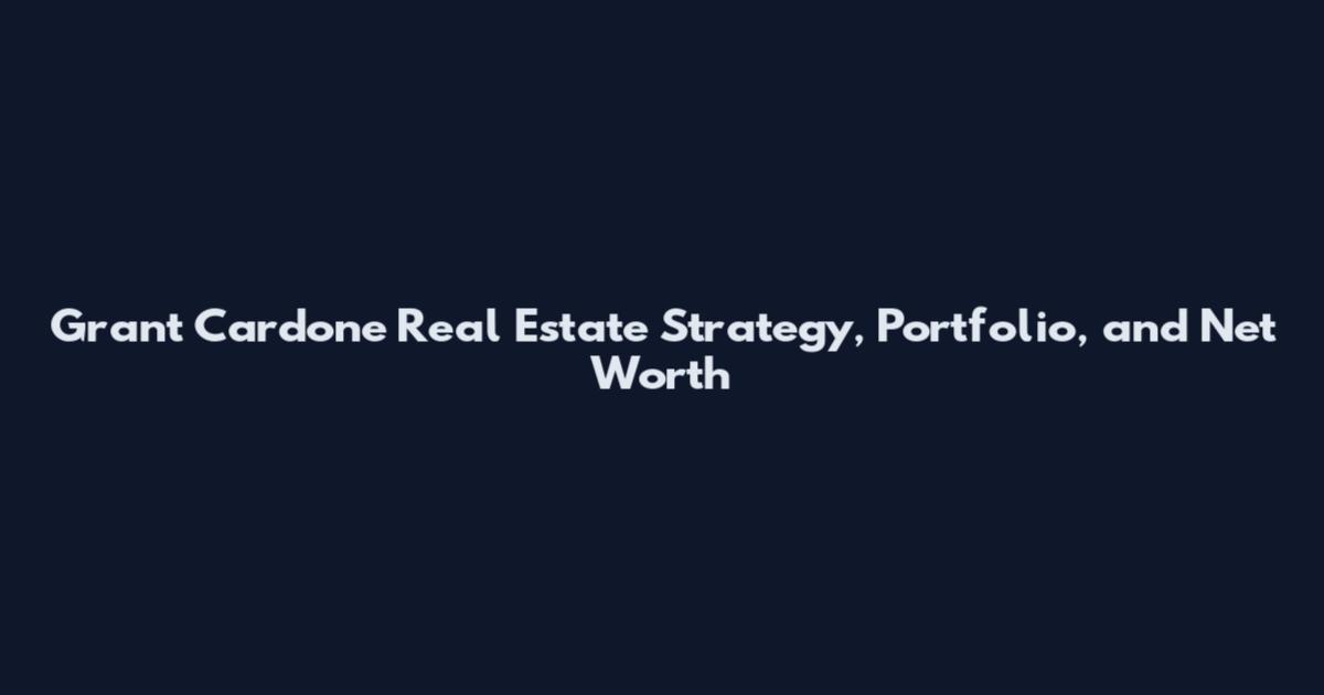 Grant Cardone Real Estate Strategy, Portfolio, and Net Worth