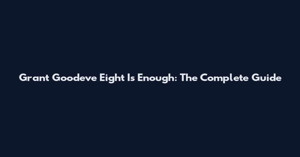 Grant Goodeve Eight Is Enough: The Complete Guide