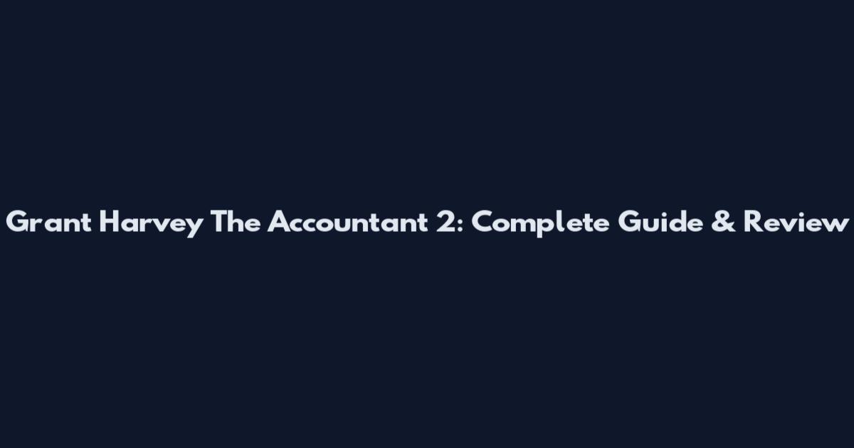 Grant Harvey The Accountant 2: Complete Guide & Review