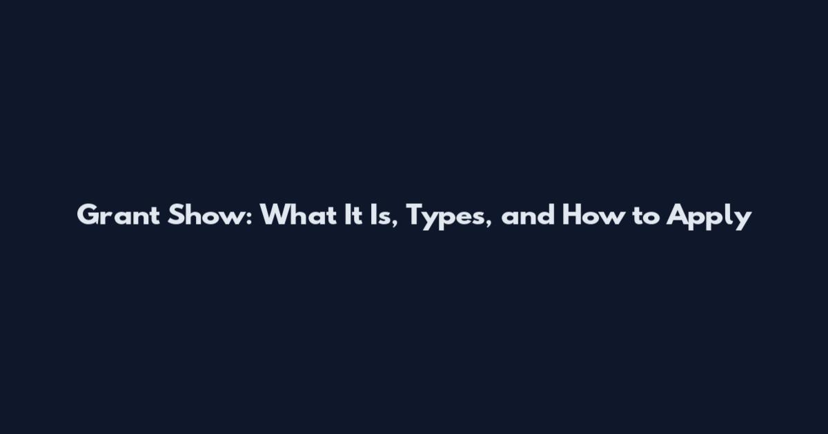 Grant Show: What It Is, Types, and How to Apply