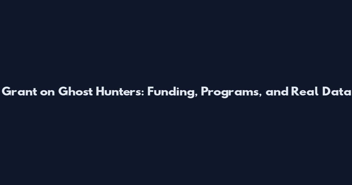 Grant on Ghost Hunters: Funding, Programs, and Real Data