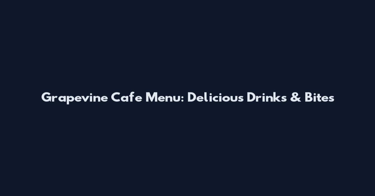 Grapevine Cafe Menu: Delicious Drinks & Bites