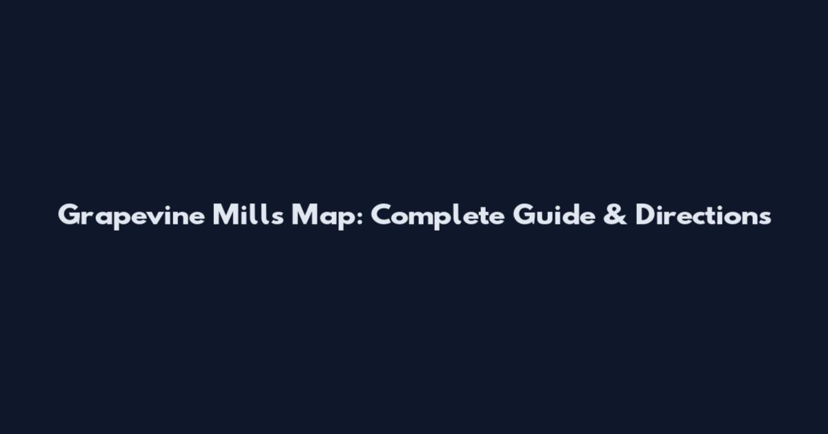 Grapevine Mills Map: Complete Guide & Directions