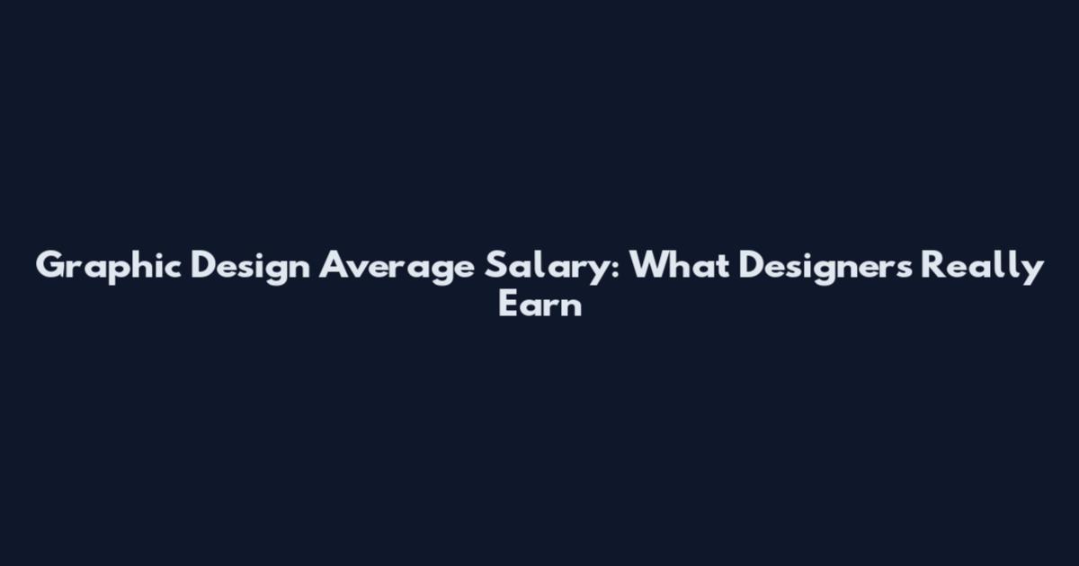 Graphic Design Average Salary: What Designers Really Earn