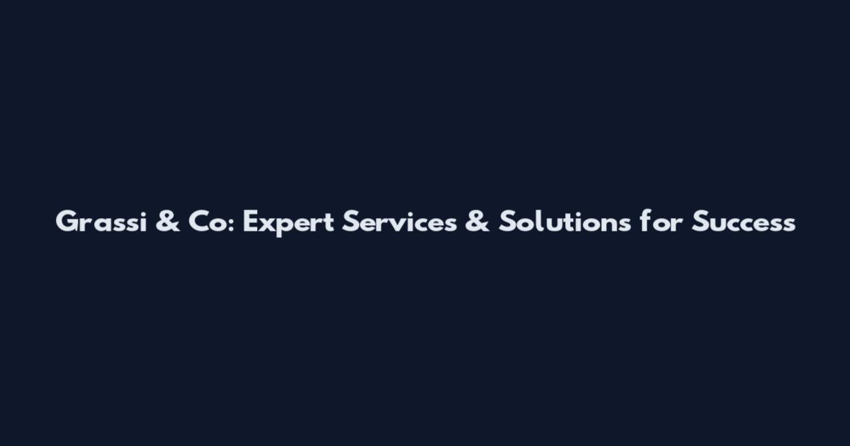 Grassi & Co: Expert Services & Solutions for Success