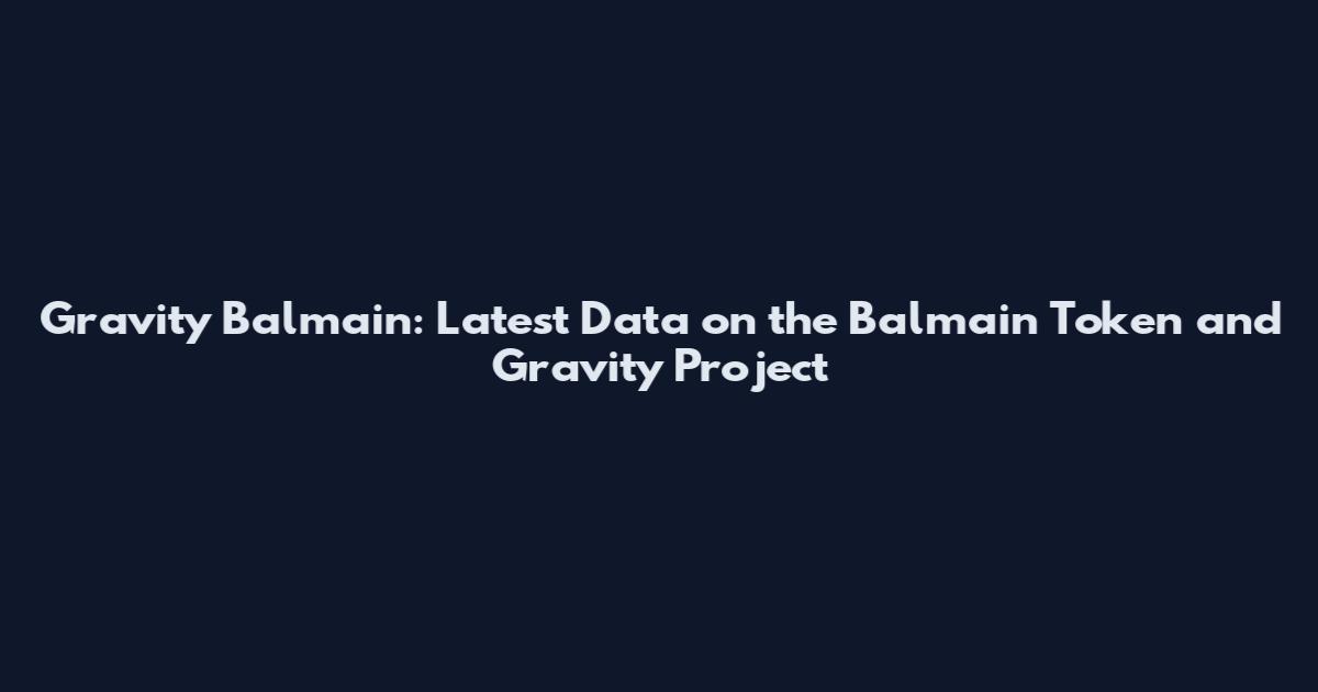 Gravity Balmain: Latest Data on the Balmain Token and Gravity Project