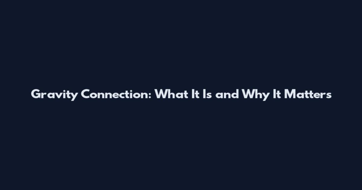 Gravity Connection: What It Is and Why It Matters