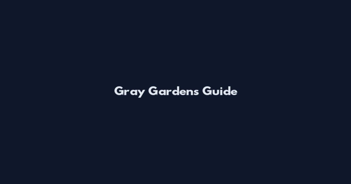 Gray Gardens Guide