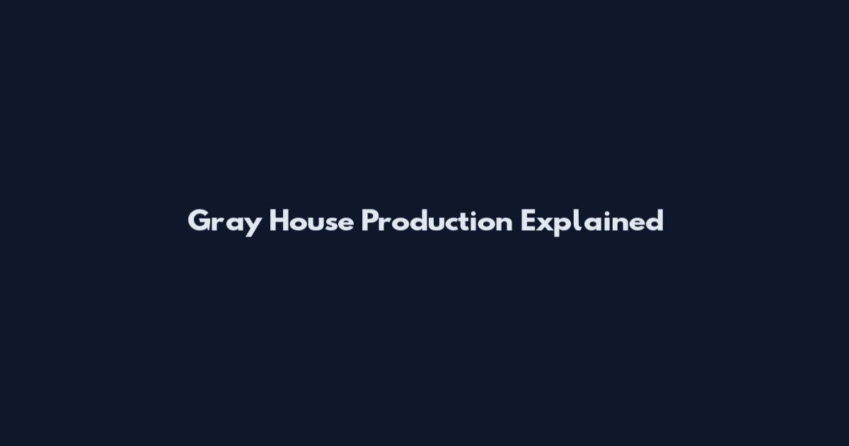 Gray House Production Explained