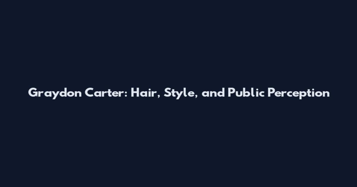 Graydon Carter: Hair, Style, and Public Perception