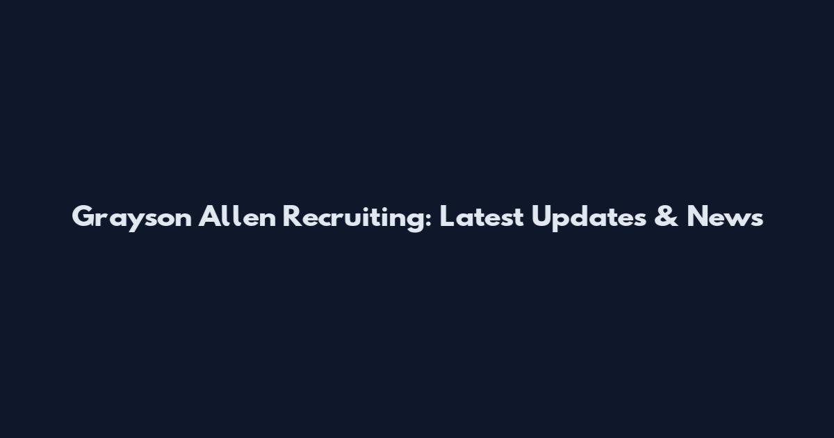 Grayson Allen Recruiting: Latest Updates & News
