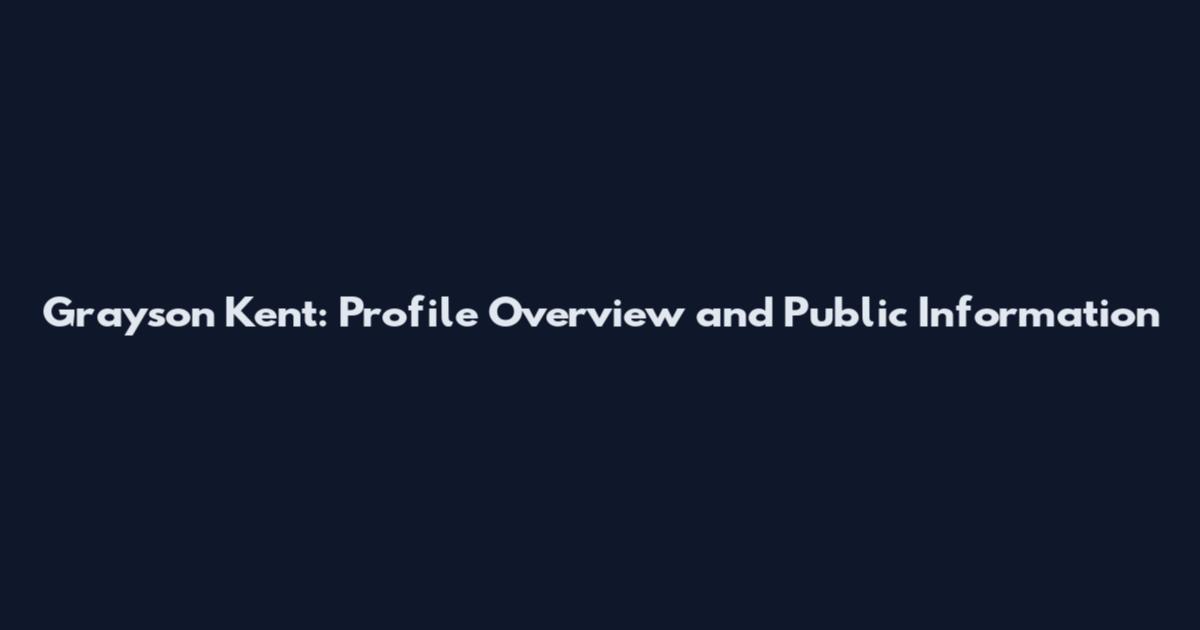 Grayson Kent: Profile Overview and Public Information