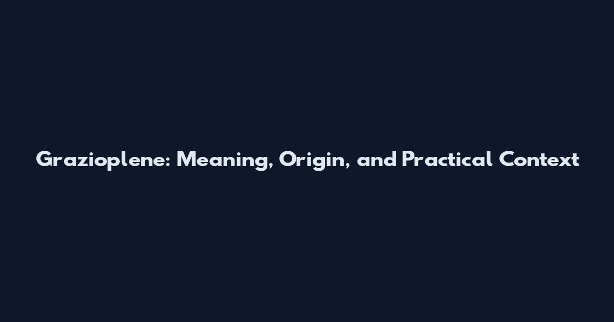 Grazioplene: Meaning, Origin, and Practical Context
