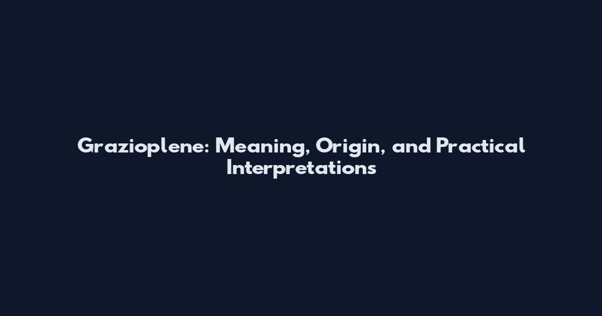 Grazioplene: Meaning, Origin, and Practical Interpretations