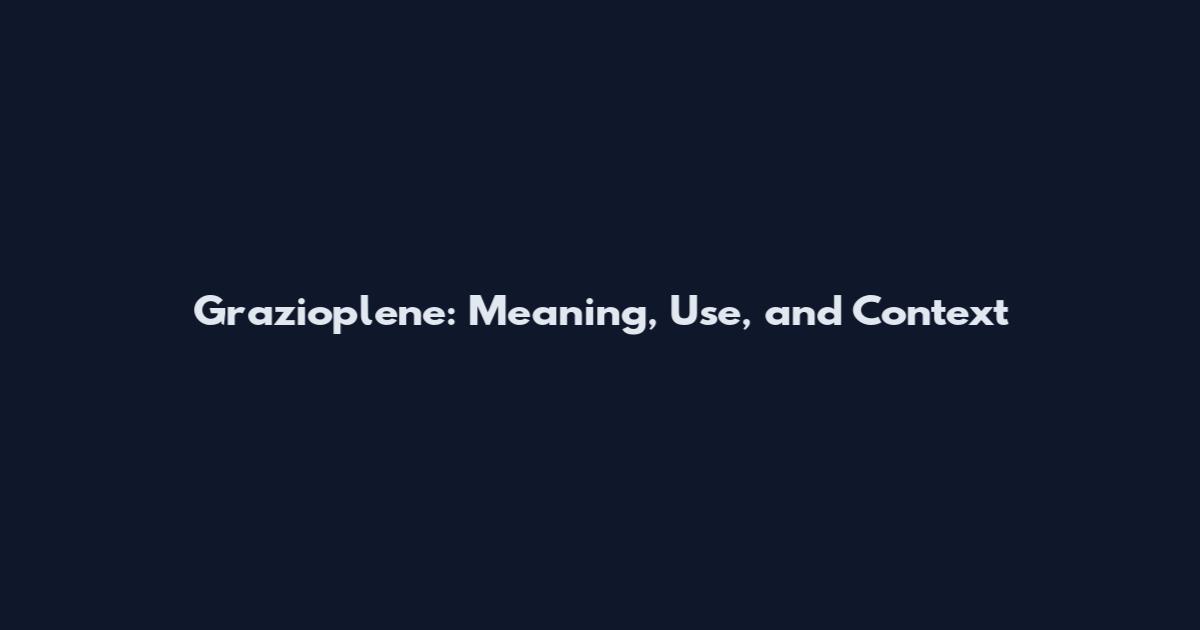 Grazioplene: Meaning, Use, and Context