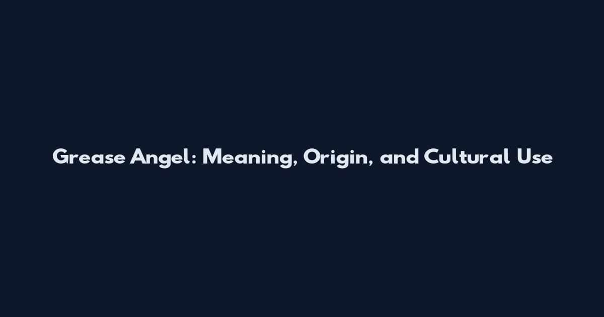 Grease Angel: Meaning, Origin, and Cultural Use