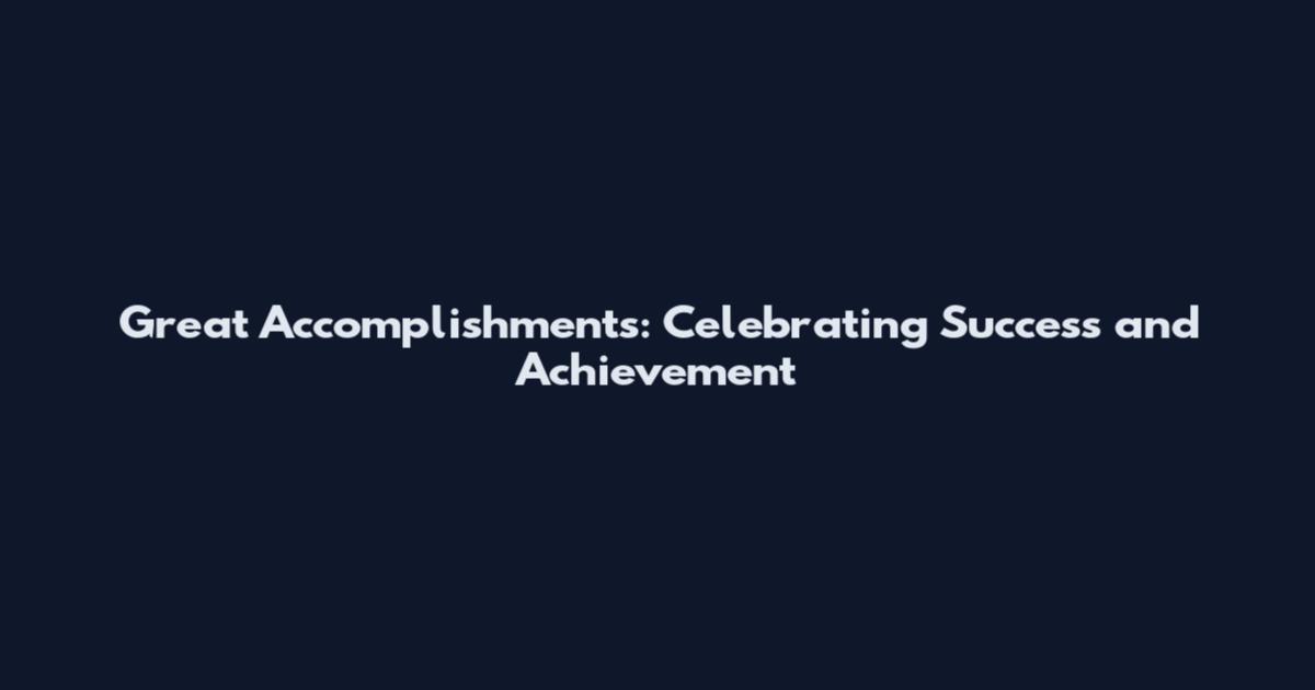 Great Accomplishments: Celebrating Success and Achievement