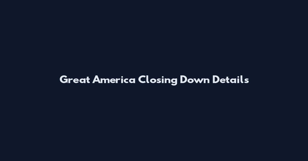 Great America Closing Down Details