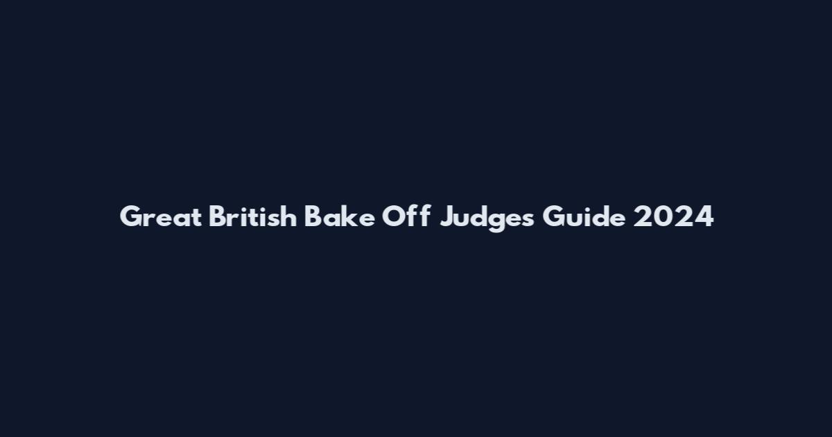 Great British Bake Off Judges Guide 2024
