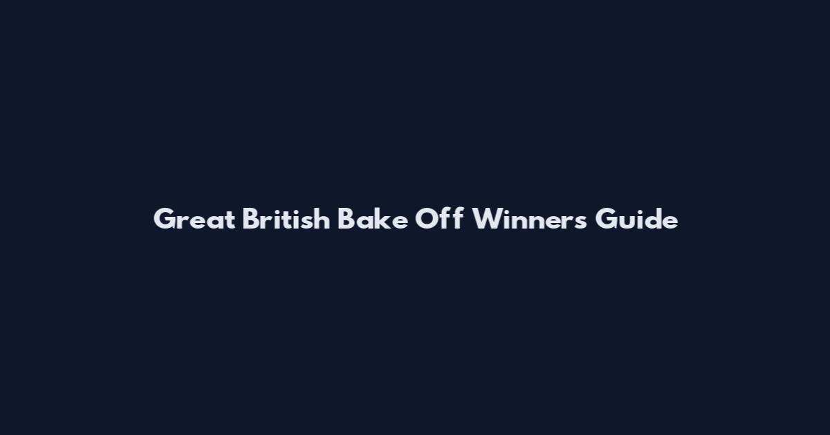 Great British Bake Off Winners Guide