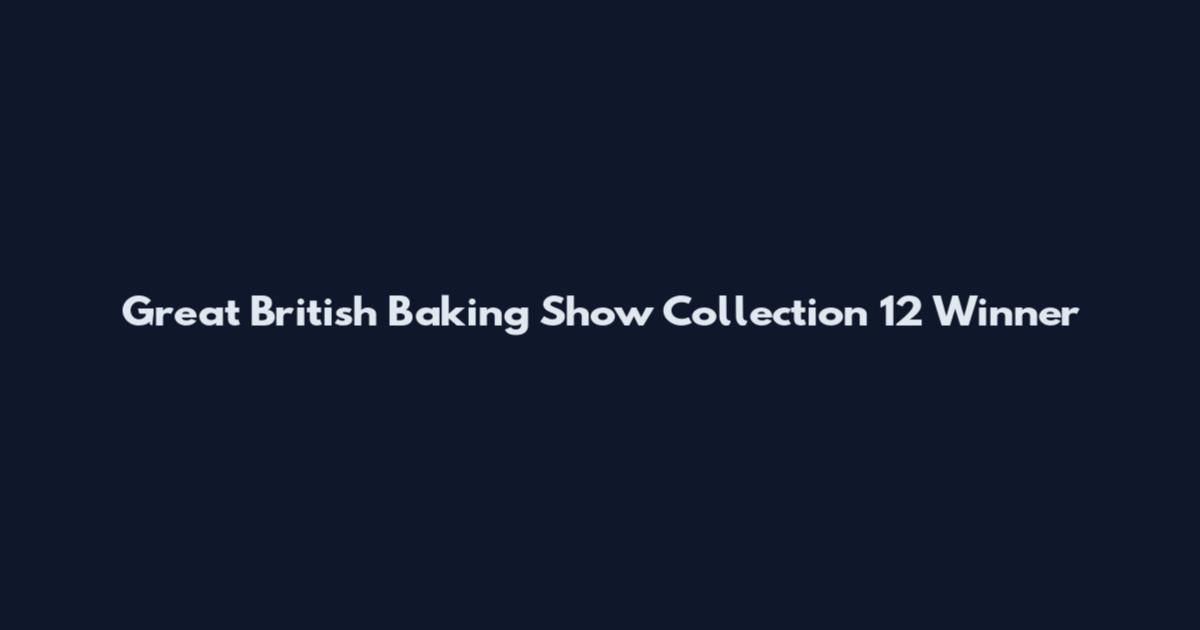 Great British Baking Show Collection 12 Winner