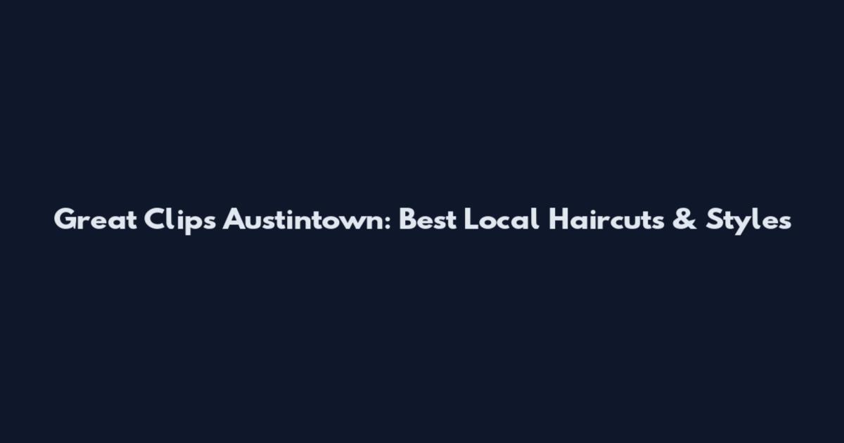 Great Clips Austintown: Best Local Haircuts & Styles
