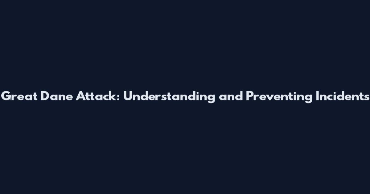 Great Dane Attack: Understanding and Preventing Incidents