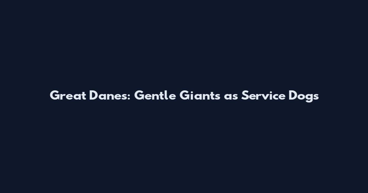Great Danes: Gentle Giants as Service Dogs