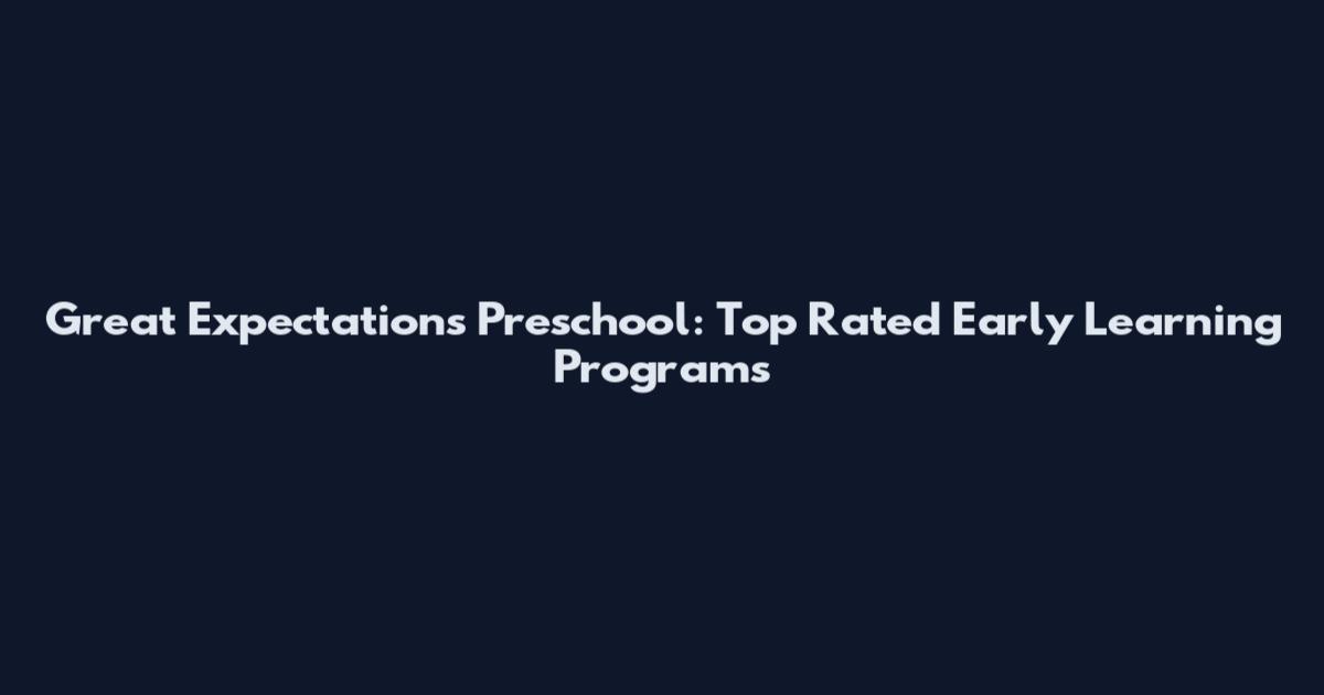 Great Expectations Preschool: Top Rated Early Learning Programs