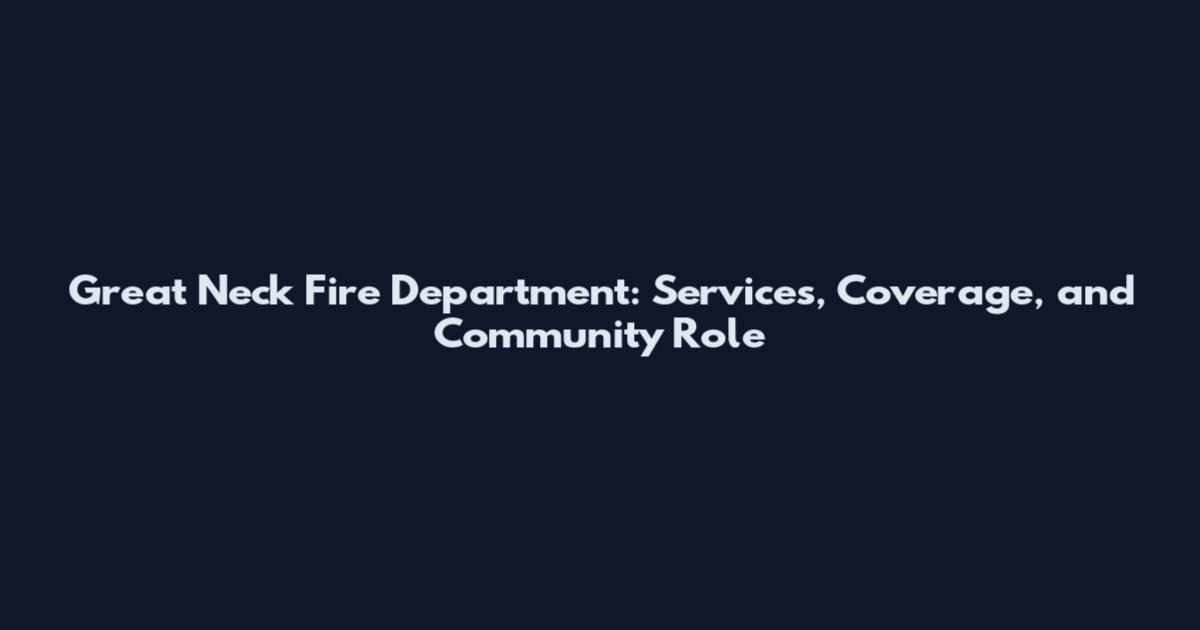 Great Neck Fire Department: Services, Coverage, and Community Role