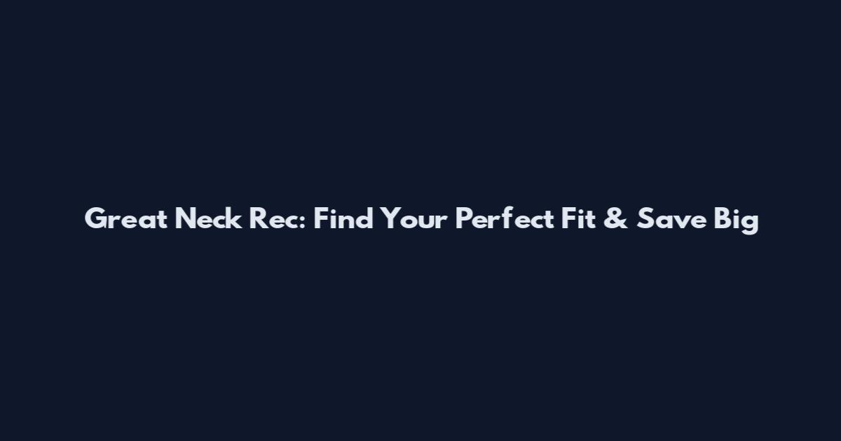 Great Neck Rec: Find Your Perfect Fit & Save Big