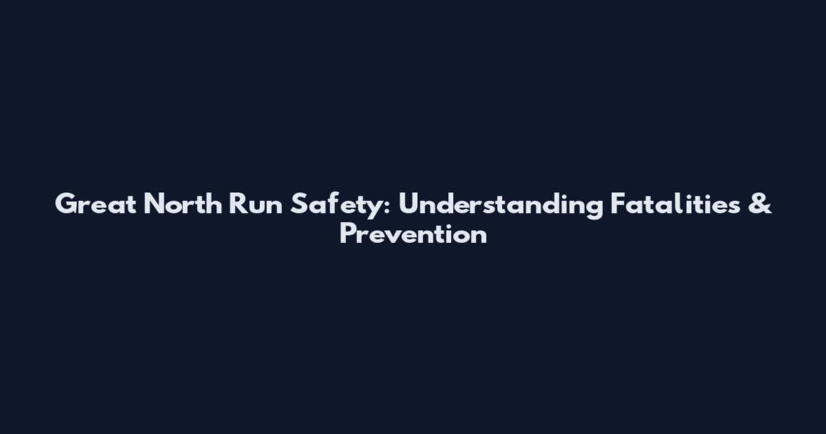 Great North Run Safety: Understanding Fatalities & Prevention