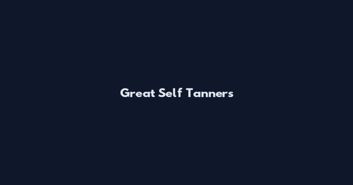 Great Self Tanners