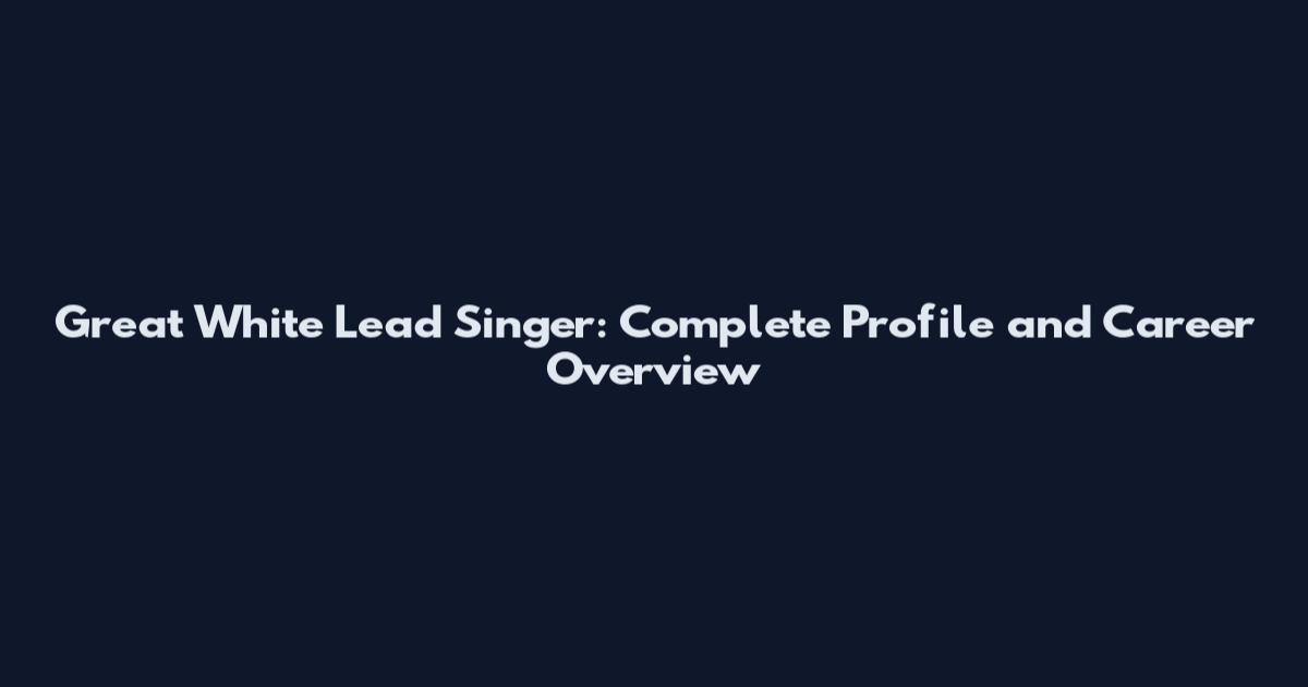 Great White Lead Singer: Complete Profile and Career Overview
