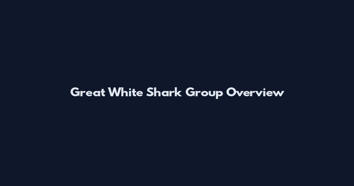 Great White Shark Group Overview