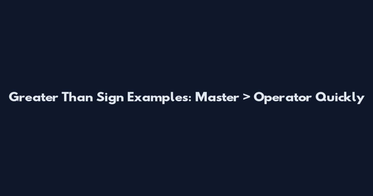 Greater Than Sign Examples: Master > Operator Quickly