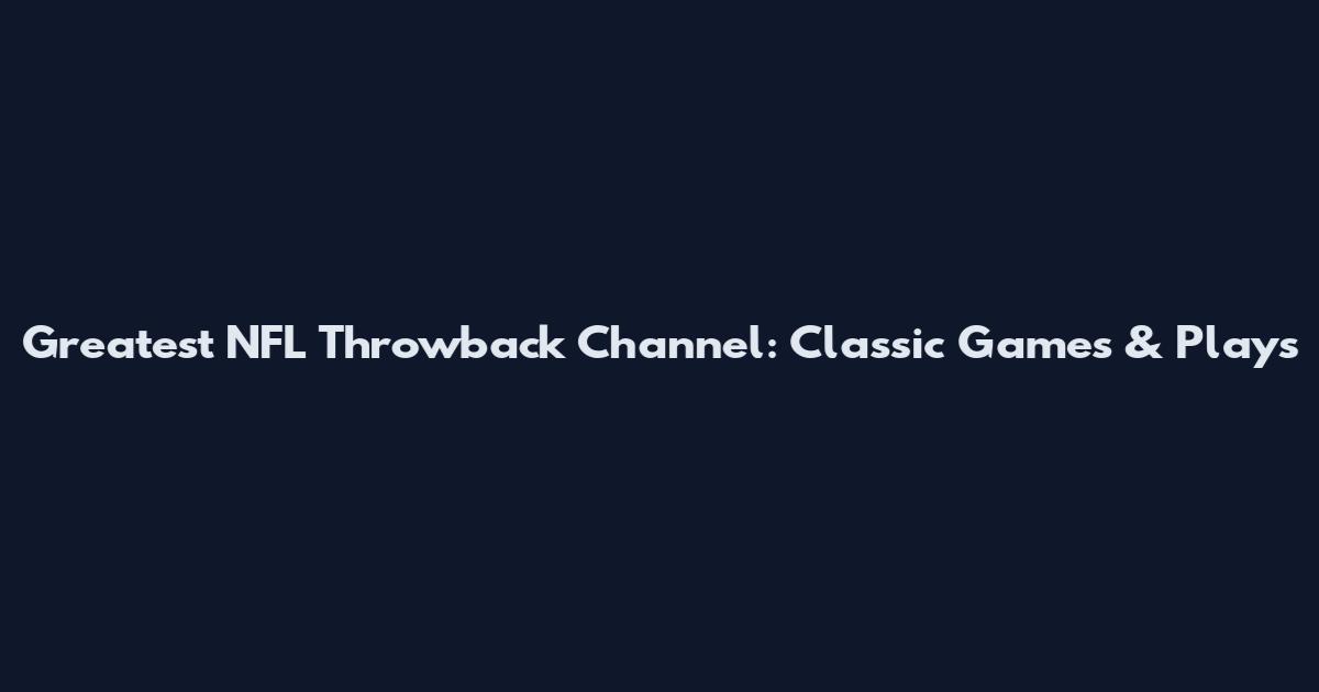 Greatest NFL Throwback Channel: Classic Games & Plays