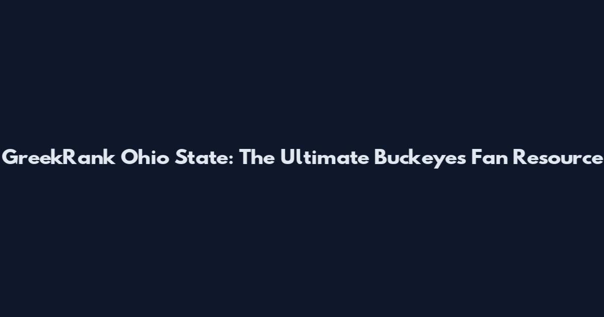 GreekRank Ohio State: The Ultimate Buckeyes Fan Resource