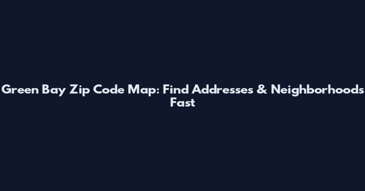 Green Bay Zip Code Map: Find Addresses & Neighborhoods Fast